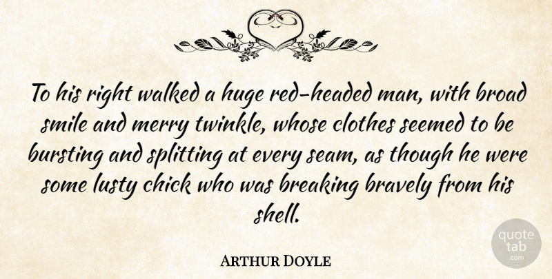 Arthur Doyle Quote About Bravely, Breaking, Broad, Bursting, Chick: To His Right Walked A...