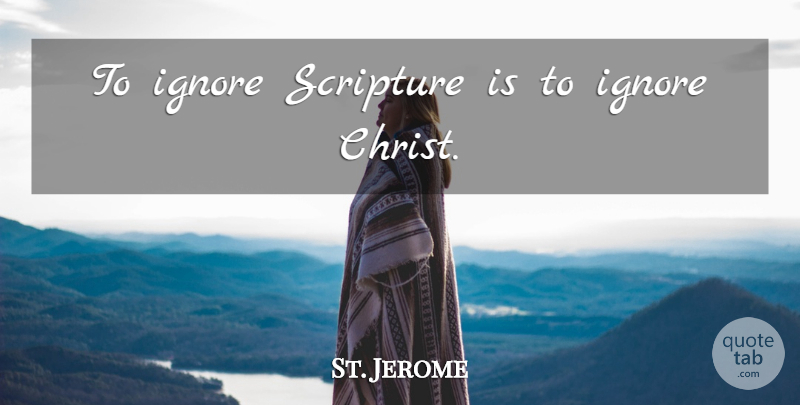St. Jerome Quote About Scripture, Christ: To Ignore Scripture Is To...