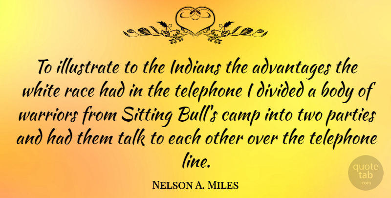 Nelson A. Miles Quote About Party, Warrior, Race: To Illustrate To The Indians...