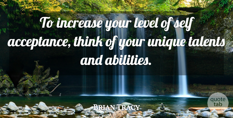 Brian Tracy Quote About Acceptance, Unique, Thinking: To Increase Your Level Of...
