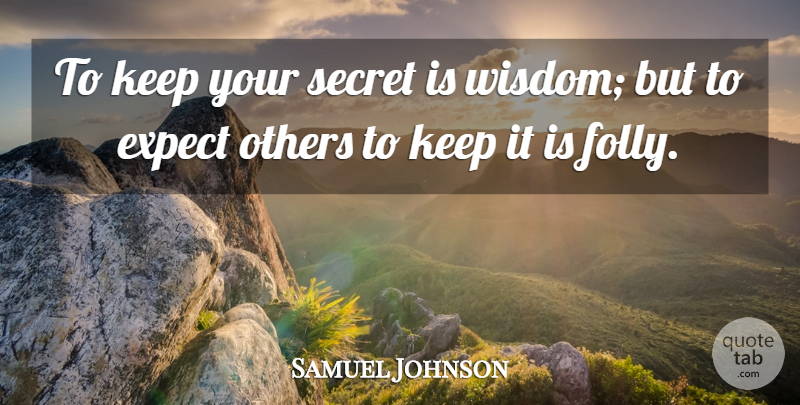 Samuel Johnson Quote About Wisdom, Keeping Secrets, Kept Secrets: To Keep Your Secret Is...