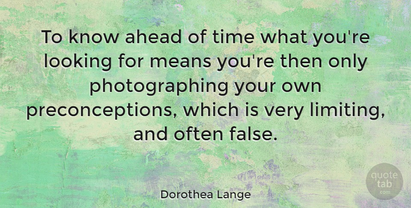Dorothea Lange Quote About Photography, Mean, Photographer: To Know Ahead Of Time...