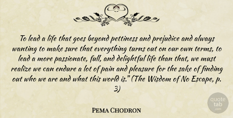 Pema Chodron Quote About Pain, Prejudice, Passionate: To Lead A Life That...