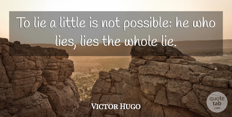 Victor Hugo Quote About Lying, Littles, Deceit: To Lie A Little Is...