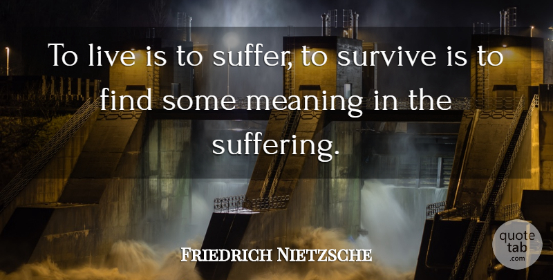 Friedrich Nietzsche Quote About Bullying, World Suffering, Suffering: To Live Is To Suffer...