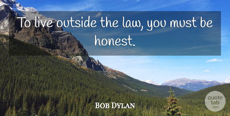 Bob Dylan Quote About Truth, Honesty, School: To Live Outside The Law...