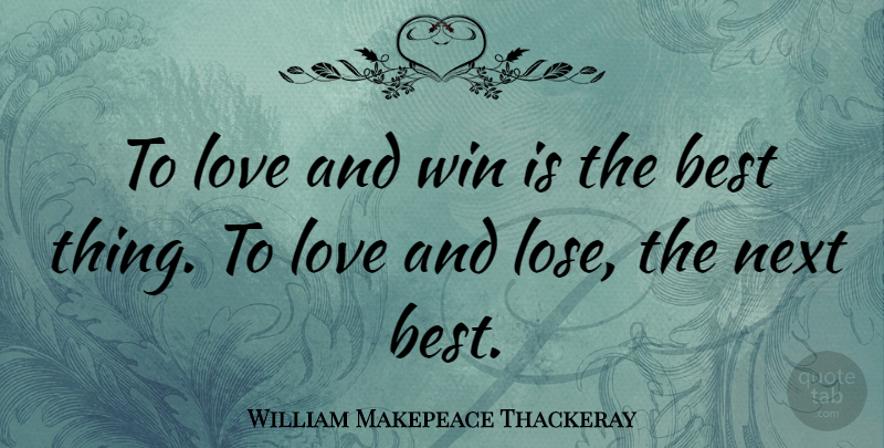 William Makepeace Thackeray Quote About Love, Life, Relationship: To Love And Win Is...