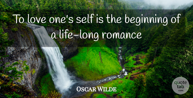 Oscar Wilde Quote About Beginning, Love, Romance, Self: To Love Ones Self Is...