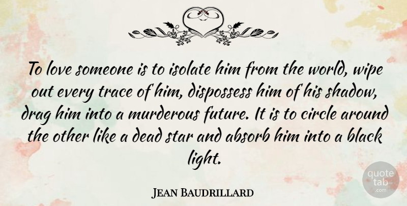 Jean Baudrillard Quote About Love, Broken Heart, Stars: To Love Someone Is To...