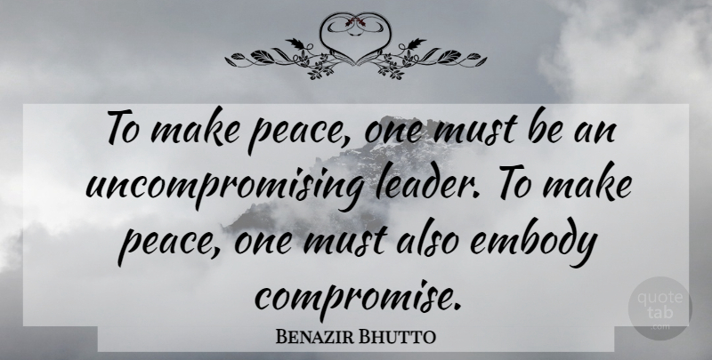Benazir Bhutto Quote About Leader, Empowering, Compromise: To Make Peace One Must...
