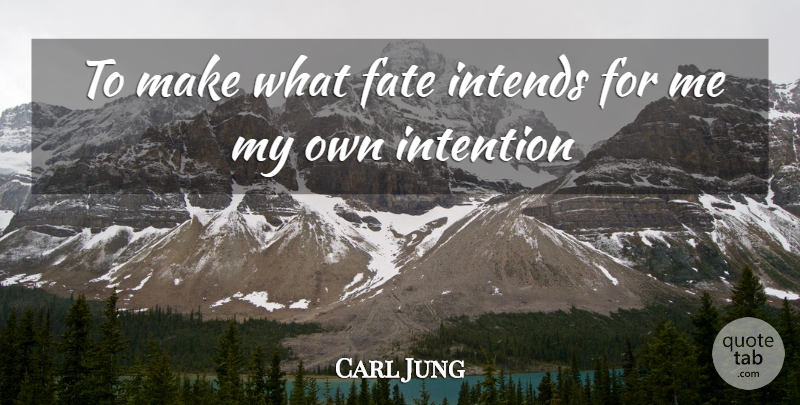 Carl Jung Quote About Fate, Intention, My Own: To Make What Fate Intends...