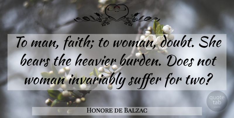 Honore de Balzac Quote About Women, Two, Suffering: To Man Faith To Woman...