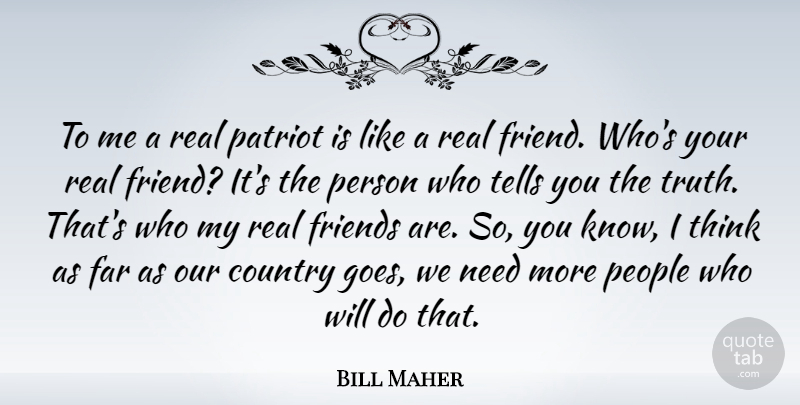 Bill Maher Quote About Country, Real, Thinking: To Me A Real Patriot...
