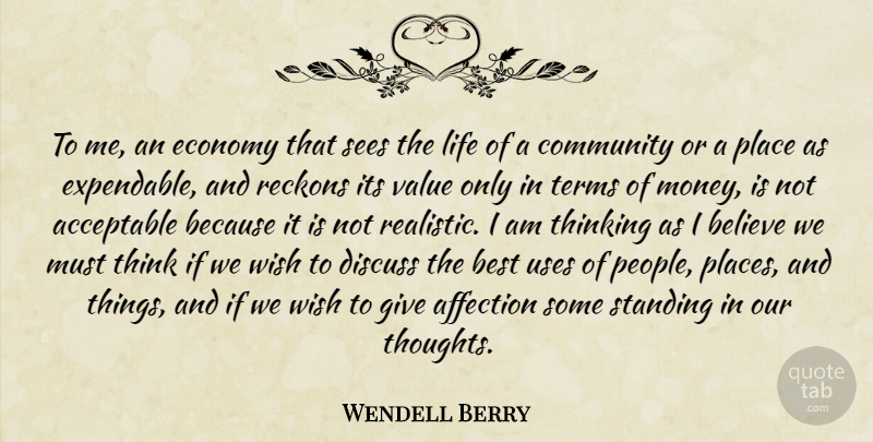 Wendell Berry Quote About Believe, Thinking, Giving: To Me An Economy That...
