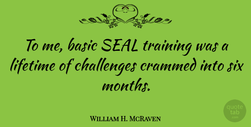 William H. McRaven Quote About Basic, Lifetime, Six: To Me Basic Seal Training...