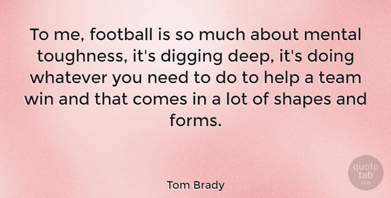 Tom Brady Quote About Football, Team, Winning: To Me Football Is So...