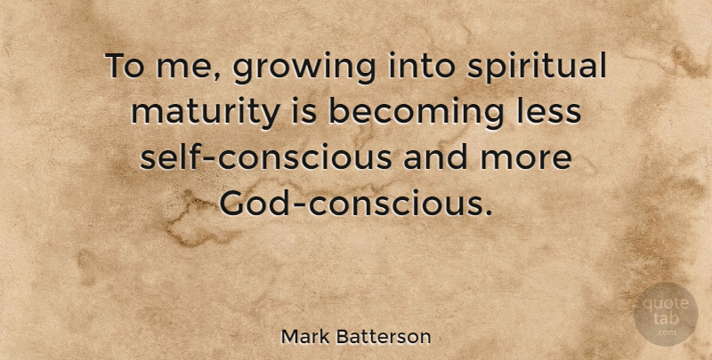 Mark Batterson Quote About Spiritual, Maturity, Self: To Me Growing Into Spiritual...