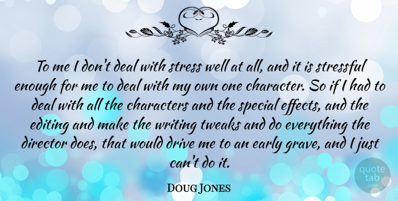 Doug Jones Quote About Characters, Deal, Director, Drive, Early: To Me I Dont Deal...