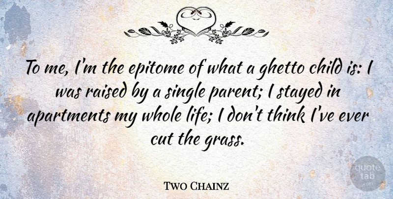 Two Chainz Quote About Children, Ghetto, Cutting: To Me Im The Epitome...