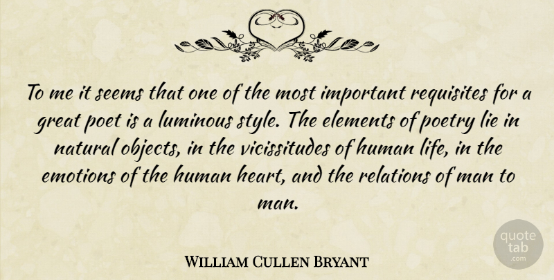 William Cullen Bryant Quote About Elements, Emotions, Great, Human, Lie: To Me It Seems That...