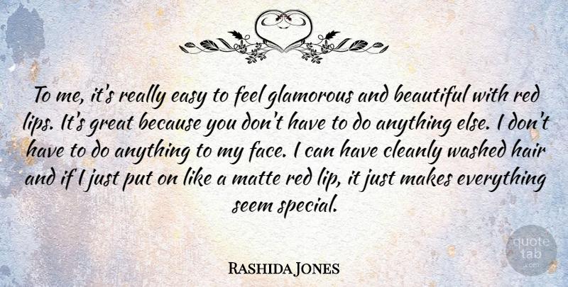 Rashida Jones Quote About Beautiful, Hair, Special: To Me Its Really Easy...