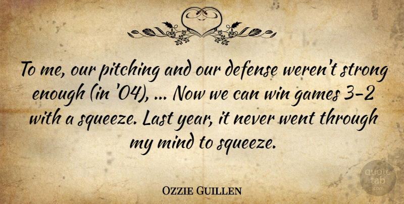 Ozzie Guillen Quote About Defense, Games, Last, Mind, Pitching: To Me Our Pitching And...