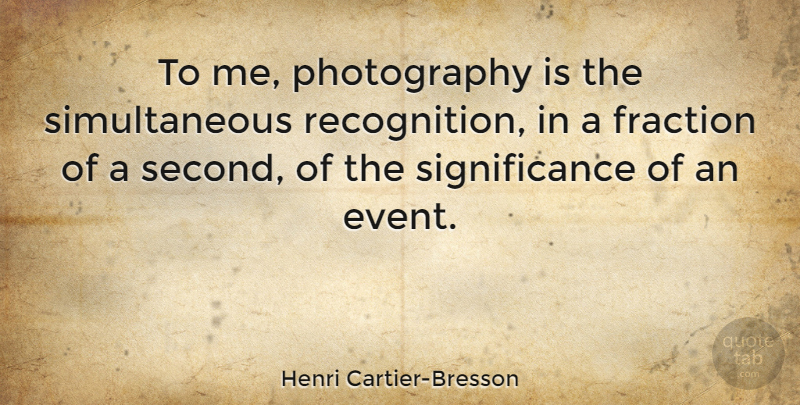 Henri Cartier-Bresson Quote About Inspiring, Photography, Second Chance: To Me Photography Is The...