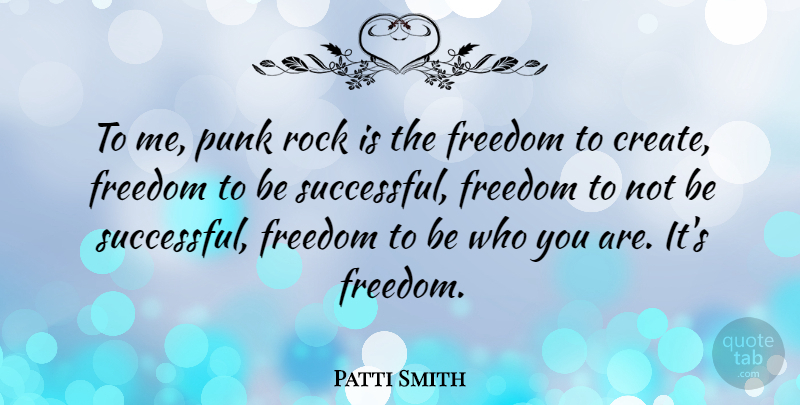 Patti Smith Quote About Successful, Rocks, Be Who You Are: To Me Punk Rock Is...