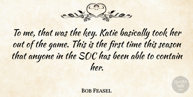 Bob Feasel Quote About Anyone, Basically, Contain, Katie, Season: To Me That Was The...