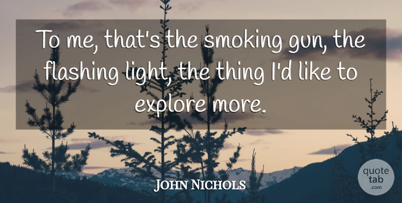 John Nichols Quote About Explore, Smoking: To Me Thats The Smoking...