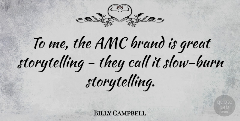Billy Campbell Quote About Storytelling, Brands: To Me The Amc Brand...