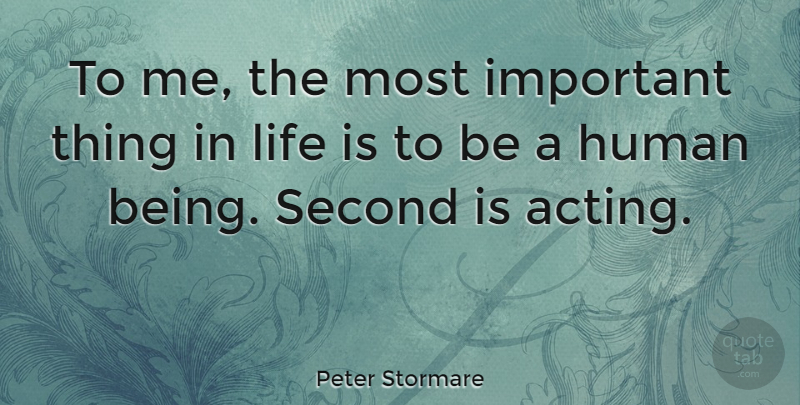 Peter Stormare Quote About Things In Life, Acting, Important: To Me The Most Important...