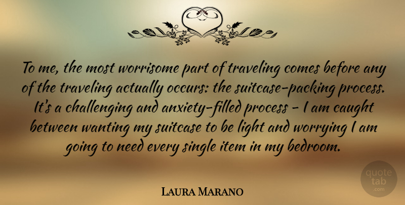 Laura Marano Quote About Light, Worry, Anxiety: To Me The Most Worrisome...