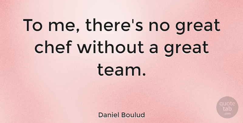 Daniel Boulud Quote About Great: To Me Theres No Great...