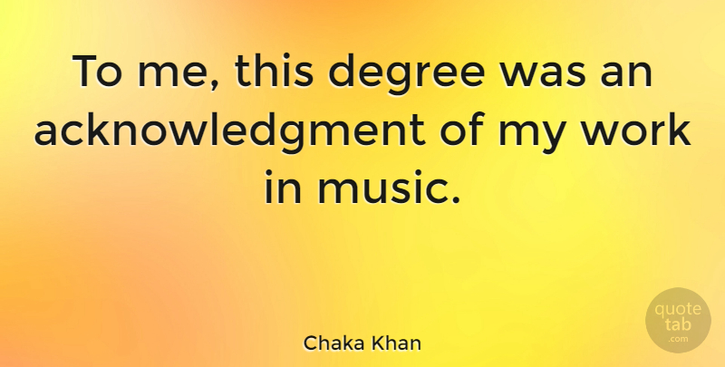 Chaka Khan Quote About American Musician, Work: To Me This Degree Was...