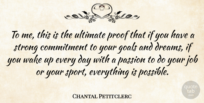 Chantal Petitclerc Quote About Commitment, Goals, Job, Passion, Proof: To Me This Is The...