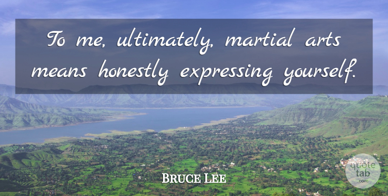 Bruce Lee Quote About Art, Mean, Express Yourself: To Me Ultimately Martial Arts...