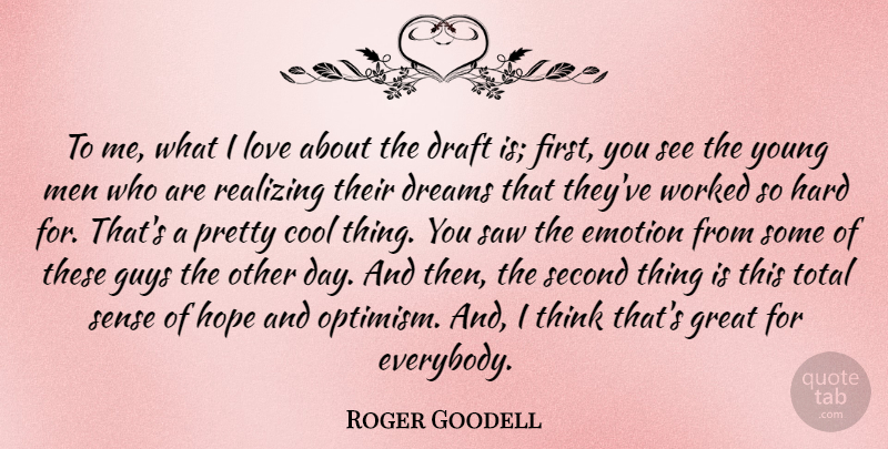 Roger Goodell Quote About Cool, Draft, Dreams, Emotion, Great: To Me What I Love...
