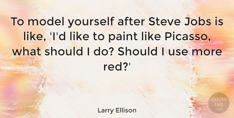 Larry Ellison Quote About Inspirational, Jobs, Use: To Model Yourself After Steve...