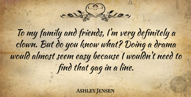 Ashley Jensen Quote About Almost, Definitely, Family, Gag, Seem: To My Family And Friends...