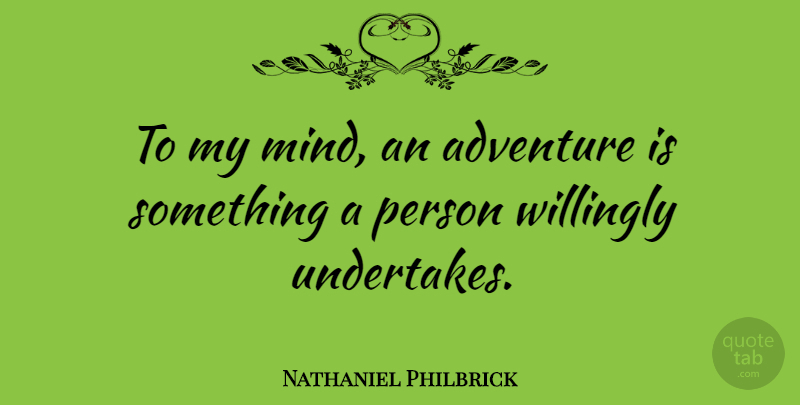 Nathaniel Philbrick Quote About Adventure, Mind, Persons: To My Mind An Adventure...