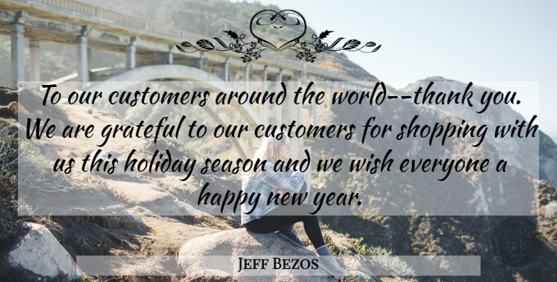Jeff Bezos Quote About Customers, Grateful, Happy, Holiday, Season: To Our Customers Around The...
