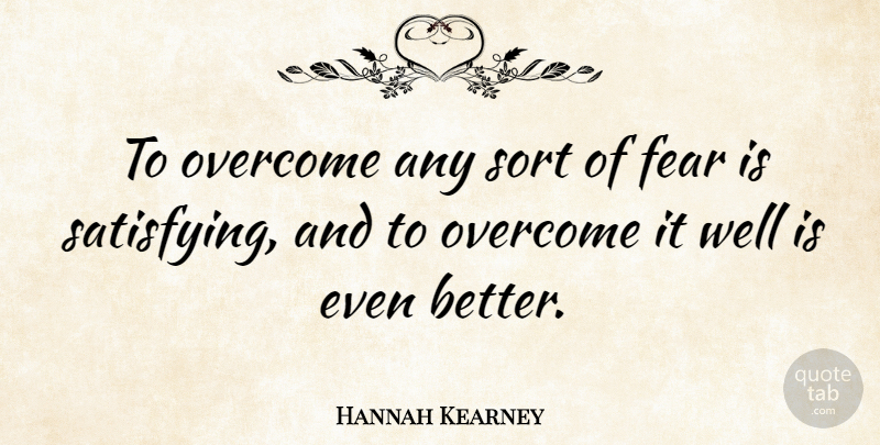 Hannah Kearney Quote About Overcoming, Wells, Satisfying: To Overcome Any Sort Of...