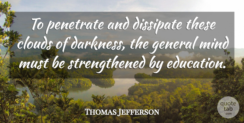 Thomas Jefferson Quote About Education, School, Clouds: To Penetrate And Dissipate These...