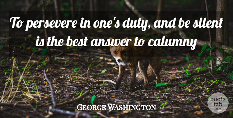 George Washington Quote About Not Giving Up, Calumny Is, Answers: To Persevere In Ones Duty...
