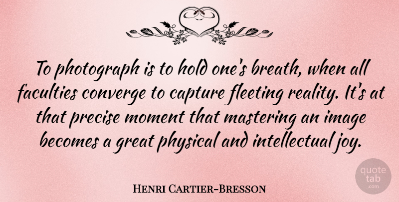 Henri Cartier-Bresson Quote About Photography, Reality, Joy: To Photograph Is To Hold...