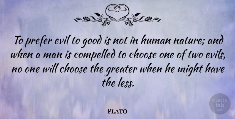 Plato Quote About Men, Two, Evil: To Prefer Evil To Good...