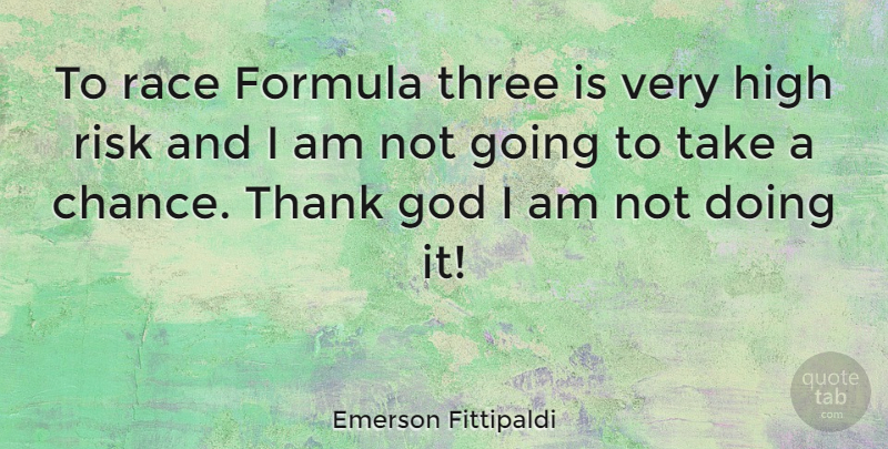 Emerson Fittipaldi Quote About Race, Risk, Thank God: To Race Formula Three Is...