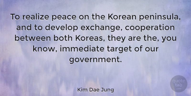Kim Dae Jung Quote About Government, Korea, Target: To Realize Peace On The...