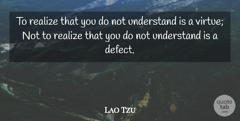 Lao Tzu Quote About Virtue: To Realize That You Do...